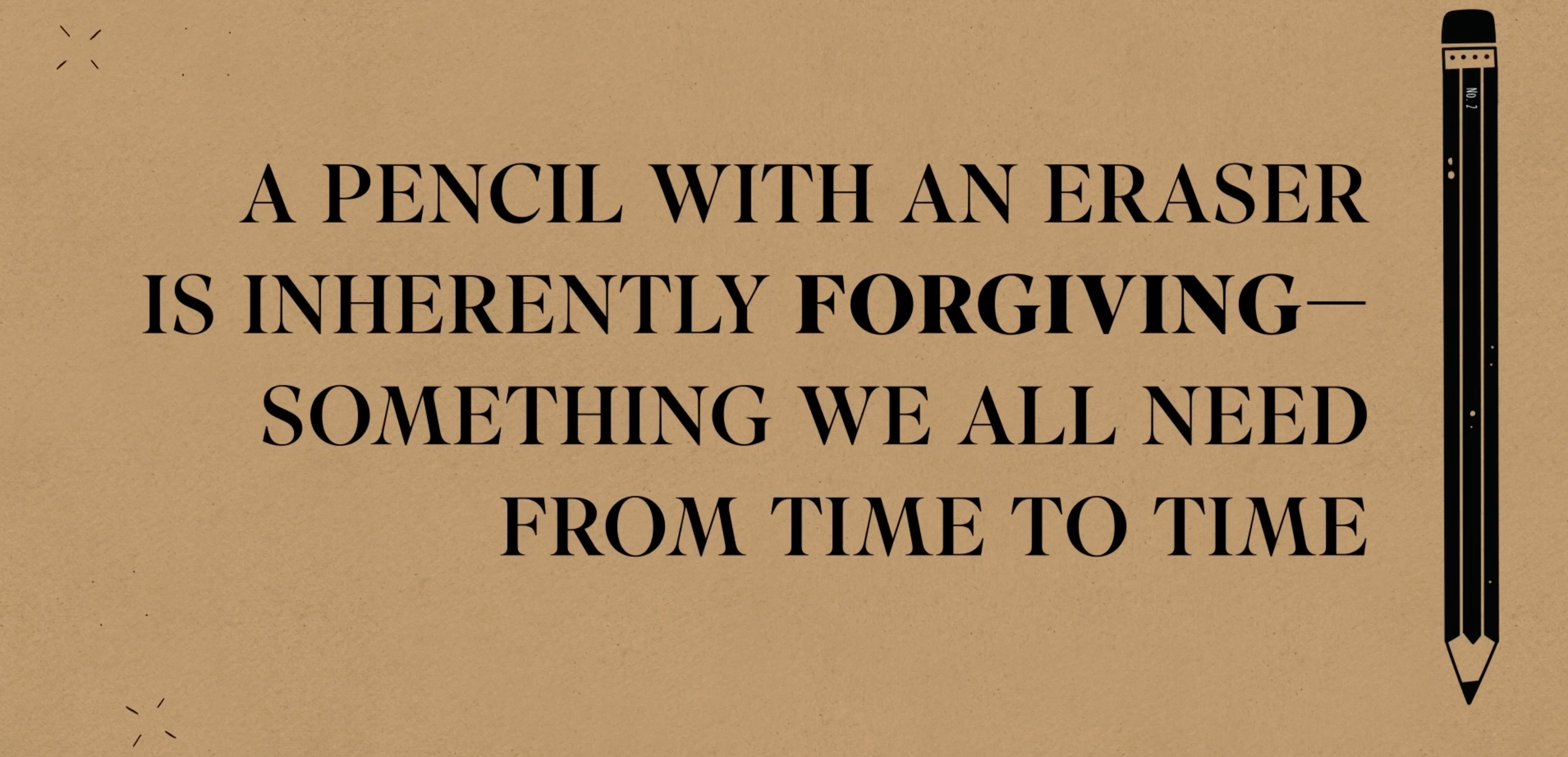 A pencil with an eraser is inherently forgiving